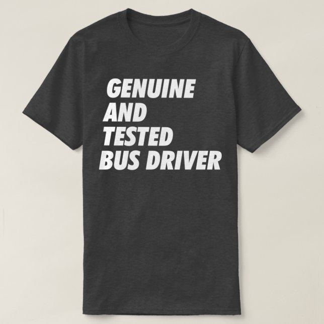 Genuine amp Tested Bus Driver Trust Me B T-Shirt (Design Front)