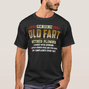 genuine old fart retired PLUMBER loaded with opini T-Shirt