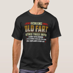genuine old fart retired TRUCK DRIVER loaded with T-Shirt