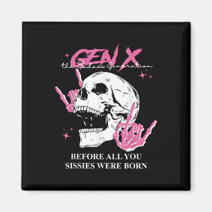 Genx The Bad Generation Before All You Sissies Wer Magnet