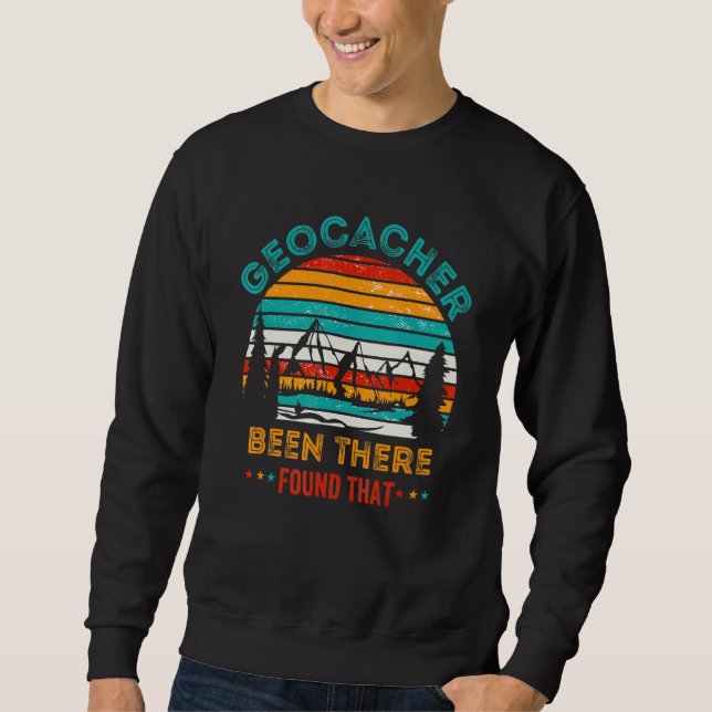Geocacher Been There Found That Geocaching Quote Sweatshirt (Front)