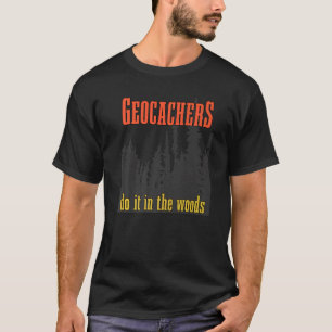 Geocachers do it in the woods  Geocacher treasure  T-Shirt