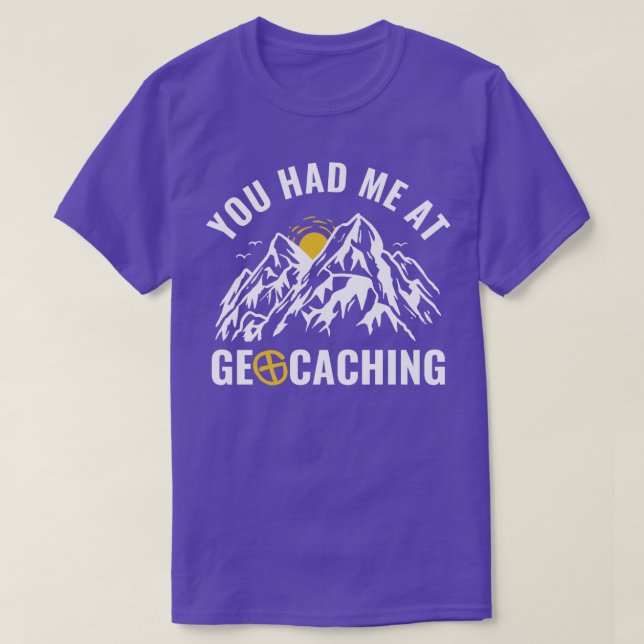 Geocachers You Had Me At Geocaching Funny T-Shirt (Design Front)