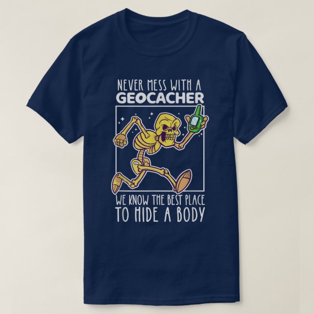 Geocaching Funny Skeleton Never Mess With A Geocac T-Shirt (Design Front)