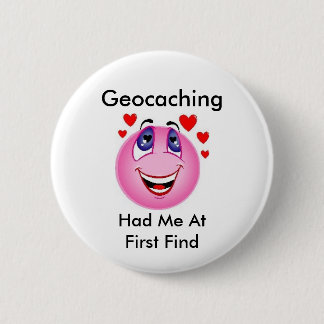 Geocaching Had Me at First Find 6 Cm Round Badge