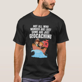 Geocaching Pirate Ship Geocacher Not All Who Wande T-Shirt