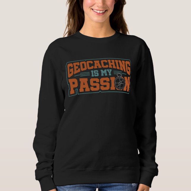 Geocaching Savenger Hunt Adventure Geocacher Passi Sweatshirt (Front)