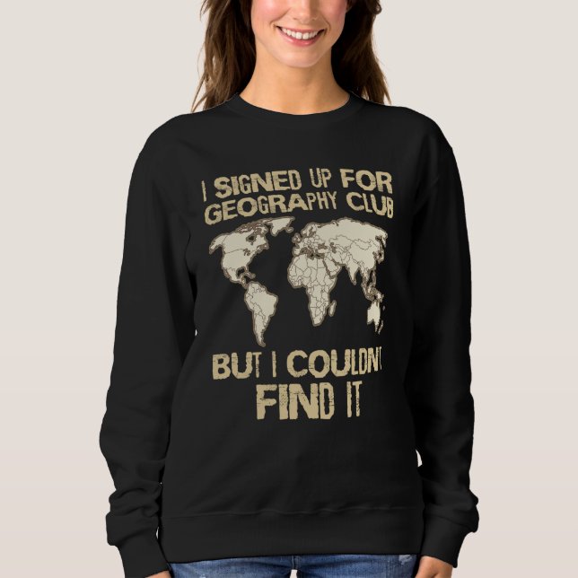Geographer Geology Club Cartographer Geography Wor Sweatshirt (Front)