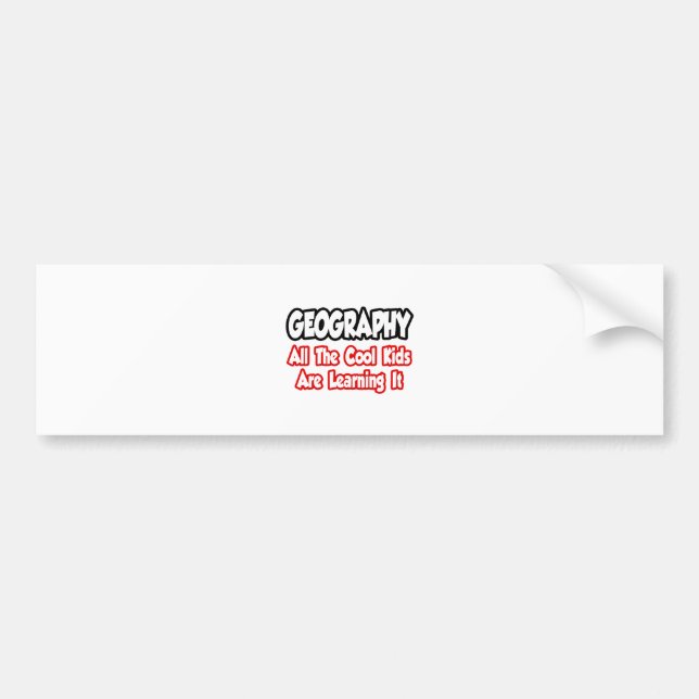 Geography...All The Cool Kids Bumper Sticker (Front)