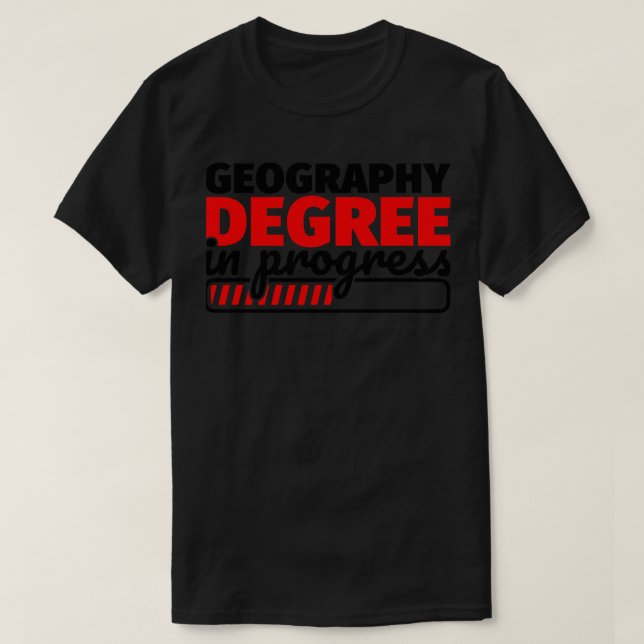 Geography Degree in Progress  T-Shirt (Design Front)
