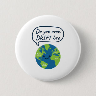 Geography Funny Continental Drift Saying 6 Cm Round Badge