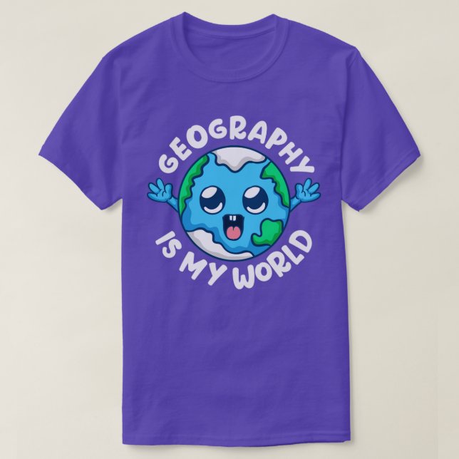 Geography Is My World Geographer T-Shirt (Design Front)