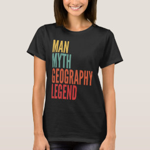 Geography  Man Myth Geography Legend T-Shirt