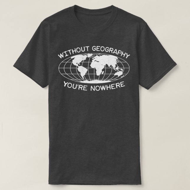 Geography Teacher Fun Quote Earth Globe T-Shirt (Design Front)