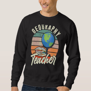 Geography Teacher Geographer Student Geographic Sweatshirt