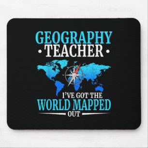 Geography Teacher I've Got The World Mapped Out  Mouse Pad