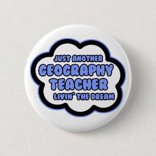 Geography Teacher .. Livin' The Dream 6 Cm Round Badge