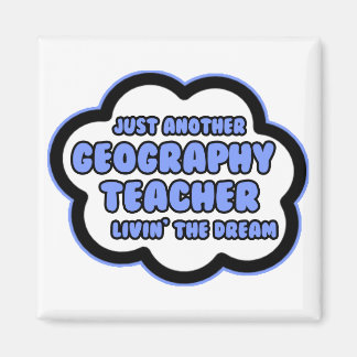 Geography Teacher .. Livin' The Dream Magnet