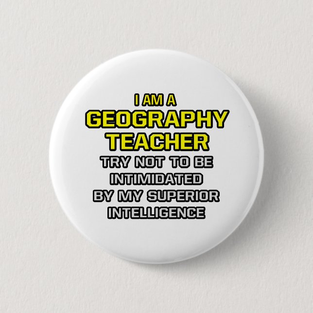 Geography Teacher...Superior Intelligence 6 Cm Round Badge (Front)