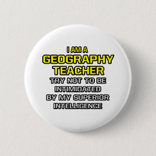 Geography Teacher...Superior Intelligence 6 Cm Round Badge