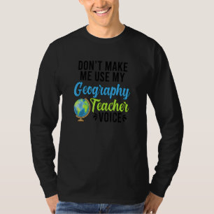 Geography Teacher Voice Geography Teaching T-Shirt