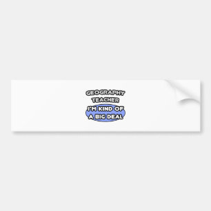 Geography Teachers...Kind of a Big Deal Bumper Sticker