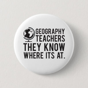 Geography Teachers, they know where it's at. 6 Cm Round Badge