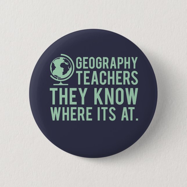 Geography Teachers, they know where it's at. 6 Cm Round Badge (Front)