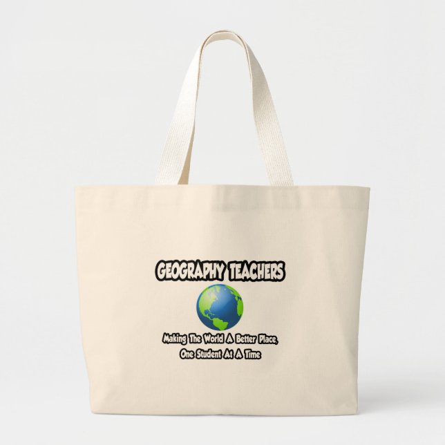 Geography Teachers...World a Better Place Large Tote Bag (Front)