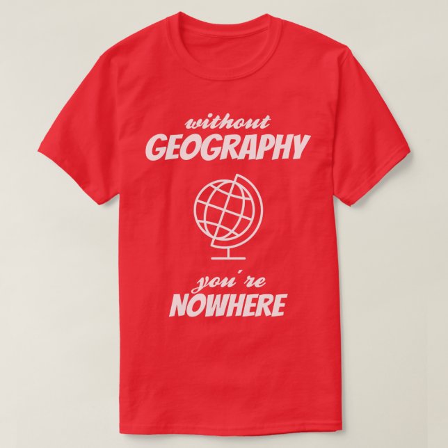 GEOGRAPHY Youre Nowhere 3  T-Shirt (Design Front)