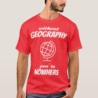 GEOGRAPHY Youre Nowhere 3 T-Shirt