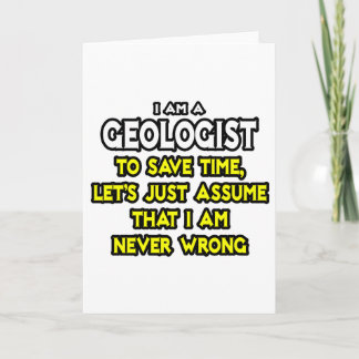 Geologist...Assume I Am Never Wrong Card