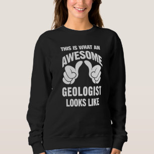 Geologist Awesome Looks Like Funny Sweatshirt