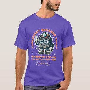 Geologist because every rock deserves a fan club f T-Shirt