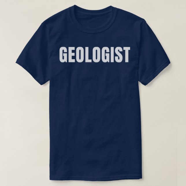 Geologist Funny Job Title Profession Birthday Gift T-Shirt (Design Front)