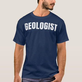 Geologist Funny Job Title Profession Birthday Gift T-Shirt