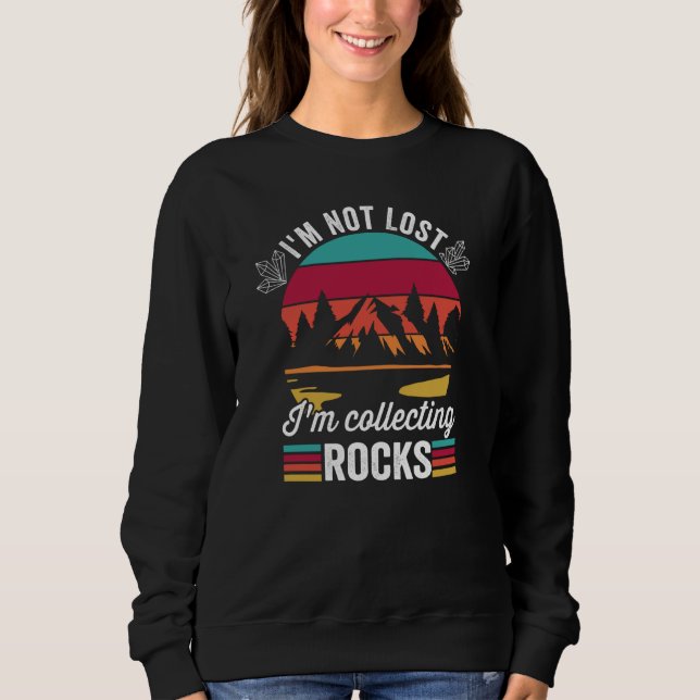 Geologist Hunting I'm Not Lost I'm Collecting Rock Sweatshirt (Front)