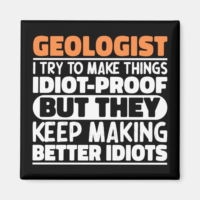 Geologist I Try To Make Things Funny Geology lover Magnet (Front)