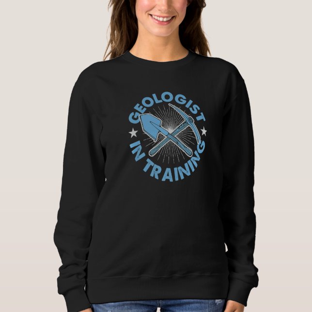 Geologist In Training Geology Student Rock Collect Sweatshirt (Front)