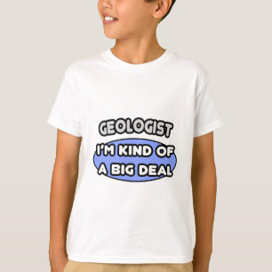 Geologist...Kind of a Big Deal T-Shirt
