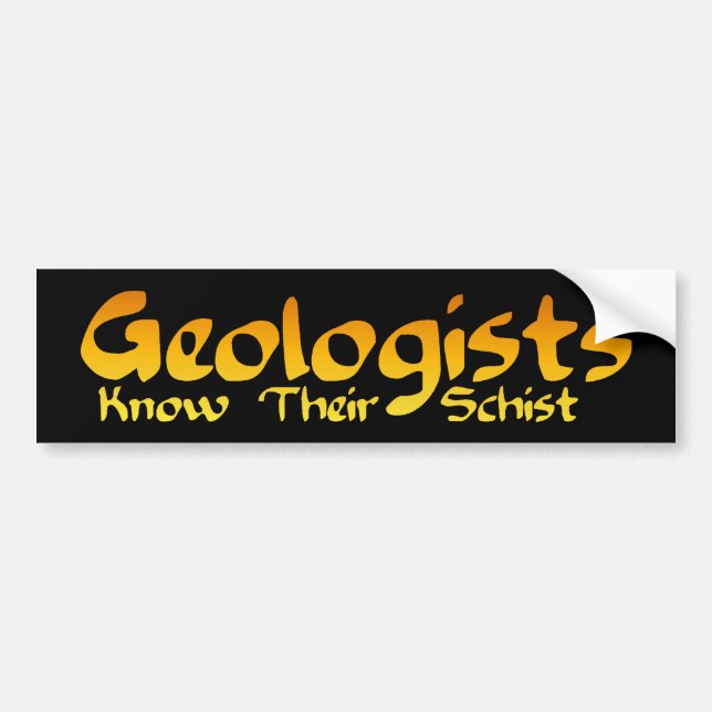 Geologist Know Their Schist Bumper Sticker (Front)