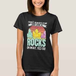 Geologist Mineral Rock Collecting Fossils I Dont A T-Shirt
