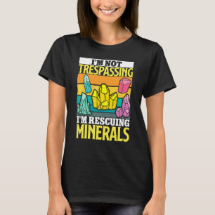 Geologist Mineral Rock Collecting Fossils Im Not T-Shirt