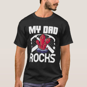Geologist Mineral Rock Collecting Fossils My Dad R T-Shirt