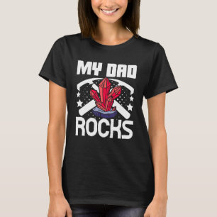 Geologist Mineral Rock Collecting Fossils My Dad R T-Shirt