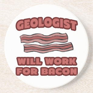 Geologist .. Will Work For Bacon Coaster