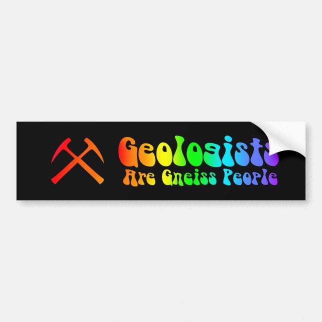 Geologists are Gneiss Bumper Sticker (Front)