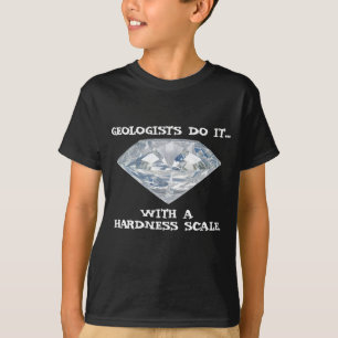 Geologists Do It... With A Hardness Scale. T-Shirt