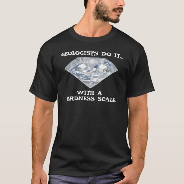 Geologists Do It... With A Hardness Scale. T-Shirt (Front)