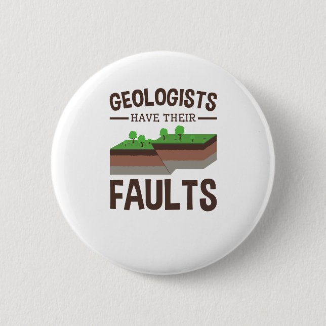 Geologists Have Their Faults Geology Earth Science 6 Cm Round Badge (Front)
